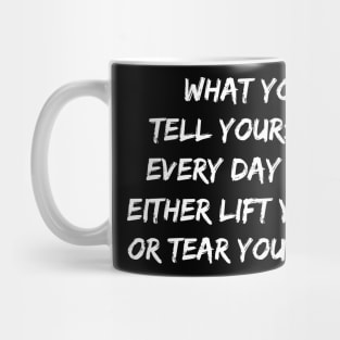 Motivational Message- What You Tell Yourself Every Day Mug